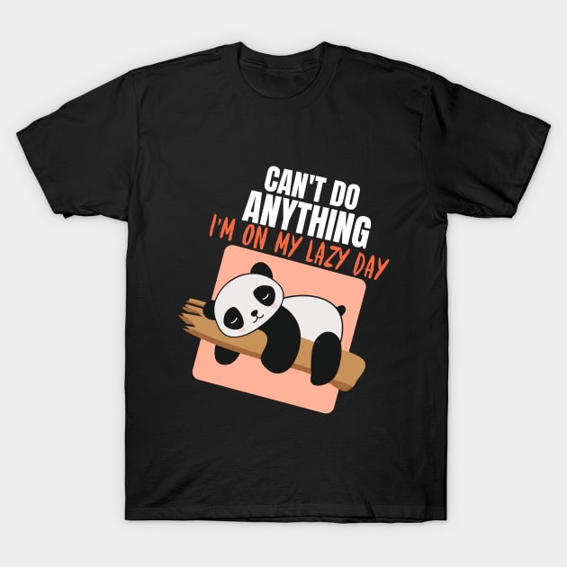 Can't Do Anything, I'm On My Lazy Day Panda T-Shirt by Teesy